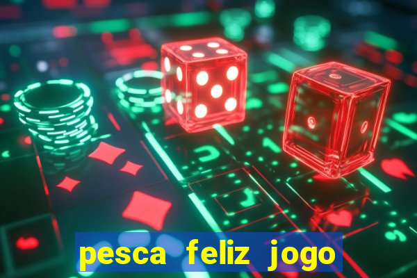 pesca feliz jogo cassino download